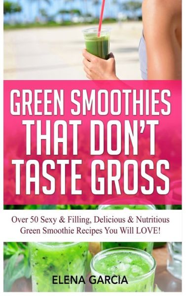 Cover for Elena Garcia · Green Smoothies That Don't Taste Gross (Gebundenes Buch) (2020)