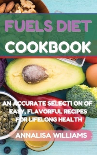 Cover for Annalisa Williams · Fuels Diet Cookbook (Hardcover Book) (2021)