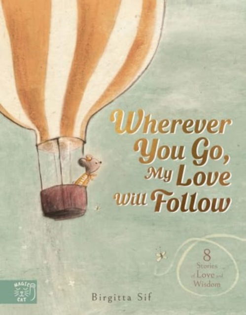 Cover for Birgitta Sif · Wherever You Go, My Love Will Follow: 8 Stories of Love and Wisdom (Gebundenes Buch) (2024)