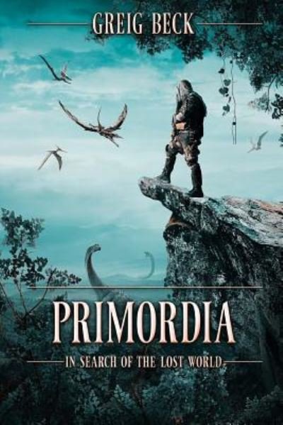 Primordia : In Search of the Lost World - Greig Beck - Livros - Severed Press - 9781925711479 - 16 de dezembro de 2017
