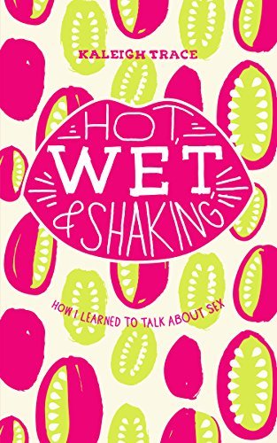 Hot, Wet, and Shaking: How I Learned to Talk About Sex: How I Learned to Talk About Sex - Kaleigh Trace - Kirjat - Invisible Publishing - 9781926743479 - torstai 18. syyskuuta 2014
