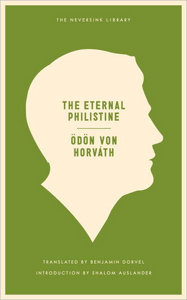 The Eternal Philistine - Neversink - Odon Von Horvath - Books - Melville House Publishing - 9781935554479 - March 27, 2012