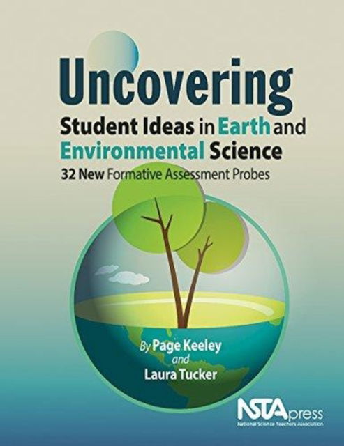 Cover for Page Keeley · Uncovering Student Ideas in Earth and Environmental Science: 32 New Formative Assessment Probes - Uncovering Student Ideas in Science (Paperback Book) (2016)