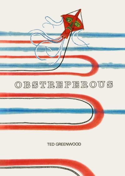 Cover for Ted Greenwood · Obstreperous (Gebundenes Buch) (2022)