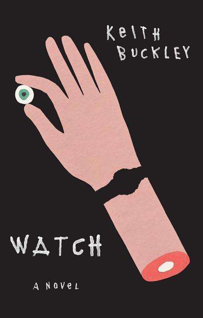 Cover for Keith Buckley · Watch: A Novel (Pocketbok) (2018)