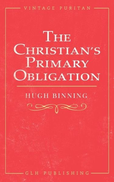 Cover for Hugh Binning · The Christian's Primary Obligation (Taschenbuch) (2018)