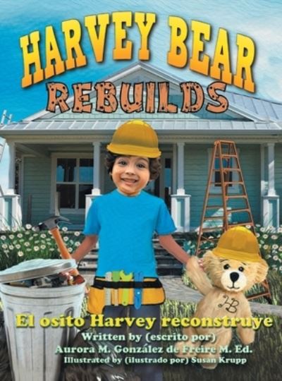 Cover for Aurora M Gonzalez de Freire · Harvey Bear Rebuilds (Hardcover Book) (2020)