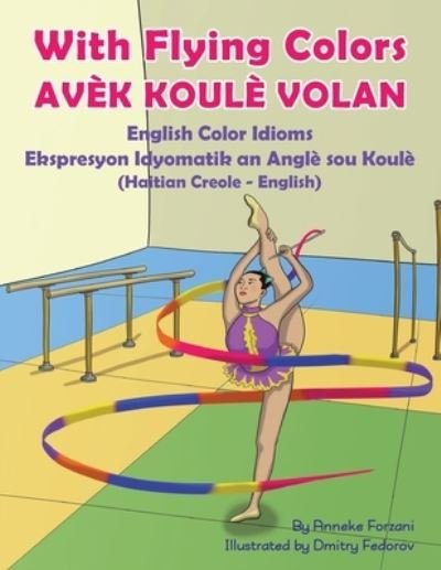 Cover for Anneke Forzani · With Flying Colors - English Color Idioms (Haitian Creole-English): Avek Koule Volan - Language Lizard Bilingual Idioms (Taschenbuch) (2020)