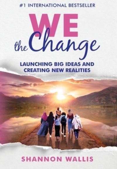 Cover for Shannon Wallis · WE the Change: Launching Big Ideas and Creating New Realities (Inbunden Bok) (2021)