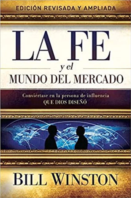 Cover for Bill Winston · La Fe y el Mundo del Mercado: Conviertase en la persona de influencia que dios diseno (Taschenbuch) (2023)