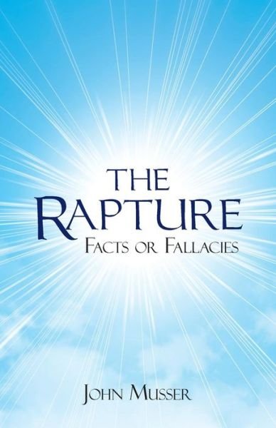 John Musser · The Rapture Facts or Fallacies (Paperback Book) (2018)