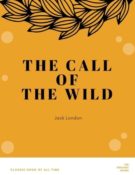 The Call of the Wild - Jack London - Books - Createspace Independent Publishing Platf - 9781973950479 - July 27, 2017