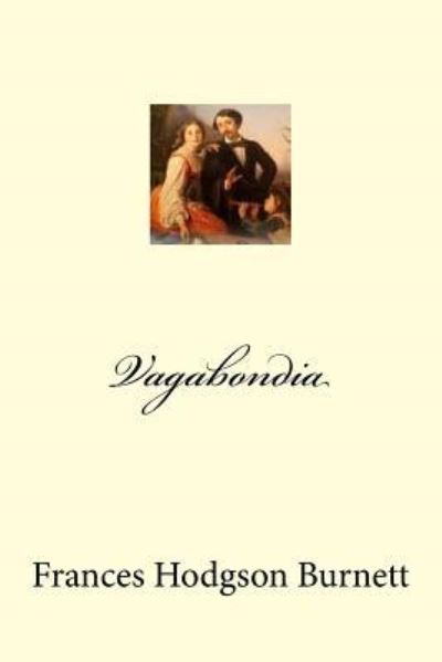 Vagabondia - Frances Hodgson Burnett - Bøger - Createspace Independent Publishing Platf - 9781975943479 - 31. august 2017