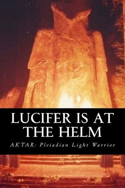 Cover for Aktar Pleiadian Light Warrior · Lucifer is at the Helm (Pocketbok) (2017)