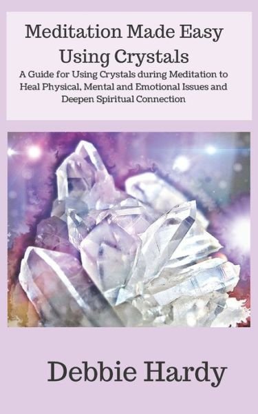 Cover for Debbie Hardy · Meditation Made Easy Using Crystals (Paperback Book) (2017)