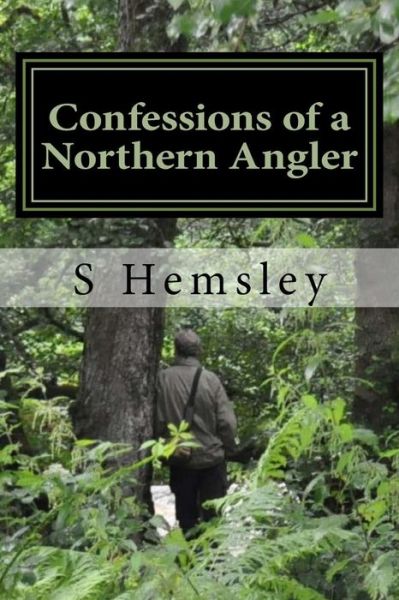 Cover for S Hemsley · Confessions of a Northern Angler (Paperback Book) (2018)