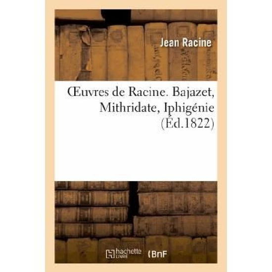 Cover for Racine-j · Oeuvres De Racine. Bajazet, Mithridate, Iphigenie (Paperback Book) [French edition] (2013)