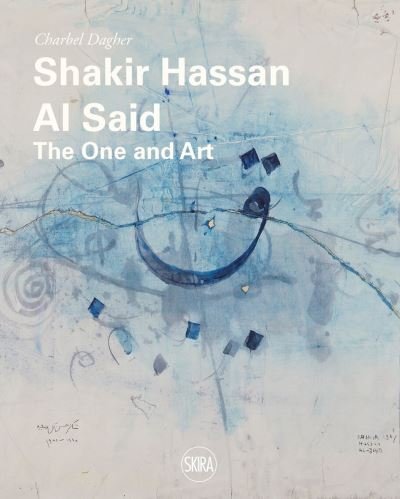 Charbel Dagher · Shakir Hassan Al Said: The One and Art (Hardcover Book) (2021)