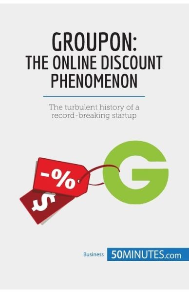 Groupon, The Online Discount Phenomenon - 50minutes - Boeken - 50minutes.com - 9782808002479 - 3 november 2017