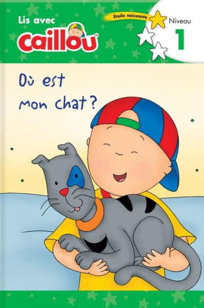 Ou est mon chat? - Lis avec Caillou, Niveau 1 (French edition of Caillou: Where is my Cat?): Where is my Cat?) - Read with Caillou - Klevberg Moeller - Kirjat - Editions Chouette - 9782897183479 - maanantai 26. maaliskuuta 2018