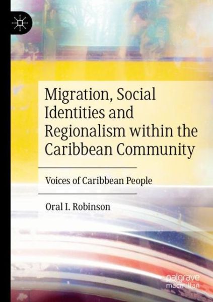 Cover for Oral I. Robinson · Migration, Social Identities and Regionalism within the Caribbean Community: Voices of Caribbean People (Paperback Book) [1st ed. 2020 edition] (2021)