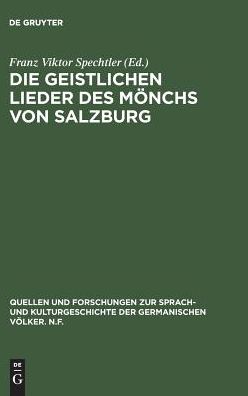 Cover for Die Geistlichen Lieder Des Mönchs Von Salzburg (Quellen und Forschungen zur Sprach - und Kulturgeschichte der germanischen Völker. N.F.) (German Edition) (Book) [German edition] (1972)