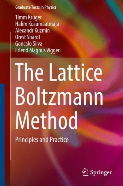 Cover for Timm Kruger · The Lattice Boltzmann Method: Principles and Practice - Graduate Texts in Physics (Hardcover bog) [1st ed. 2017 edition] (2016)