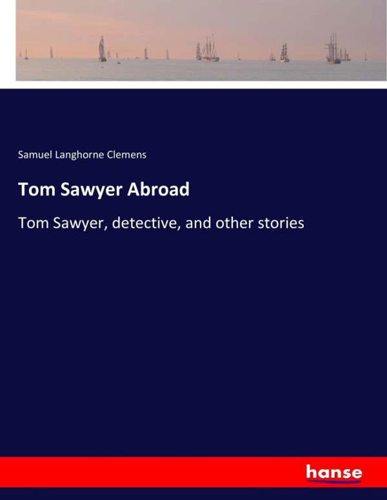 Tom Sawyer Abroad - Clemens - Libros -  - 9783337419479 - 6 de enero de 2018