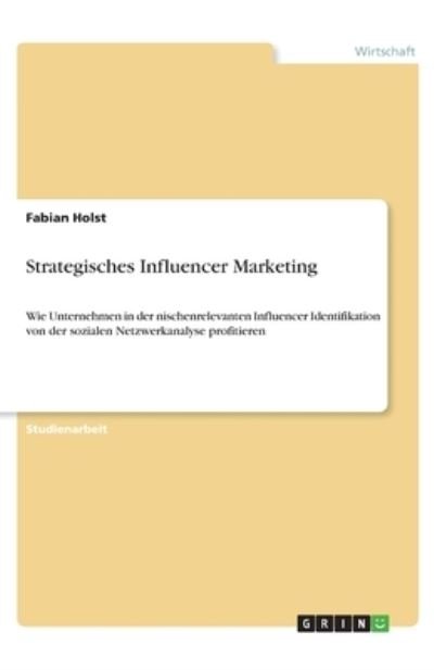 Strategisches Influencer Marketin - Holst - Books -  - 9783346246479 - 