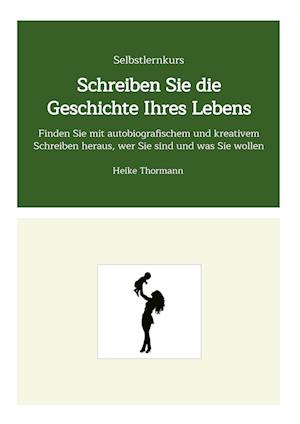 Cover for Heike Thormann · Selbstlernkurs: Schreiben Sie die Geschichte Ihres Lebens (Book) (2022)