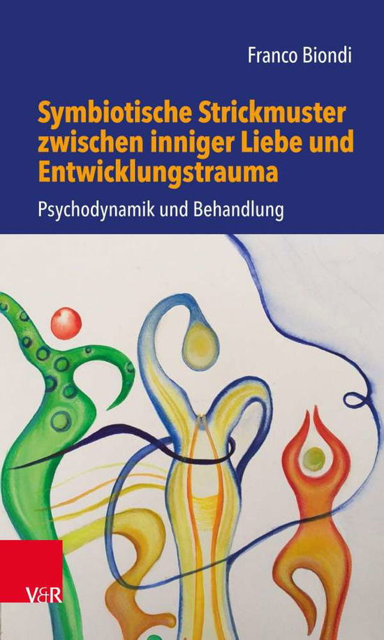 Cover for Franco Biond · Symbiotische Strickmuster zwischen inniger Liebe und Entwicklungstrauma: Psychodynamik und Behandlung (Paperback Book) (2021)