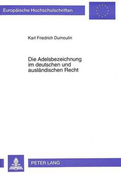 Cover for Karl Friedrich Dumoulin · Die Adelsbezeichnung Im Deutschen Und Auslaendischen Recht - Europaeische Hochschulschriften Recht (Paperback Book) (1997)