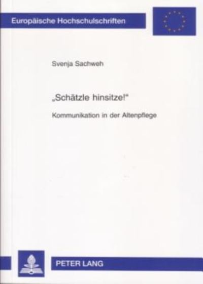 Cover for Svenja Sachweh · &quot;Schaetzle Hinsitze!&quot;: Kommunikation in Der Altenpflege - Europaeische Hochschulschriften / European University Studie (Paperback Book) [2nd Revised edition] (2000)