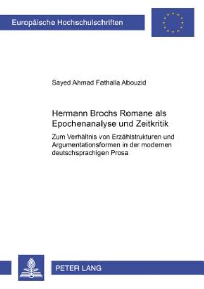 Cover for Sayed Ahmad Fathalla Abouzid · Hermann Brochs Romane ALS Epochenanalyse Und Zeitkritik: Zum Verhaeltnis Von Erzaehlstrukturen Und Argumentationsformen in Der Modernen Deutschsprachigen Prosa - Europaeische Hochschulschriften / European University Studie (Paperback Book) (2001)