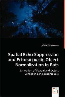 Cover for Maike Schuchmann · Spatial Echo Suppression and Echo-acoustic Object Normalization in Bats: Evaluation of Spatial and Object Echoes in Echolocating Bats (Paperback Book) (2008)