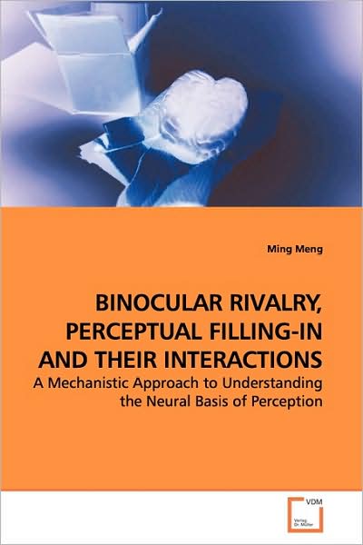 Cover for Ming Meng · Binocular Rivalry, Perceptual Filling-in and Their Interactions: a Mechanistic Approach to Understanding the Neural Basis of Perception (Paperback Book) (2009)