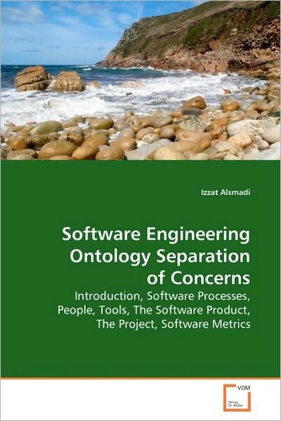 Cover for Izzat Alsmadi · Software Engineering Ontology Separation of Concerns: Introduction,software Processes,people, Tools, the Software Product, the Project, Software Metrics. (Paperback Bog) (2009)