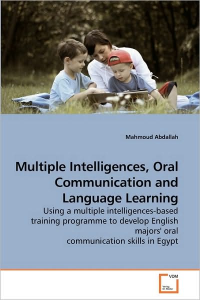 Cover for Mahmoud Abdallah · Multiple Intelligences, Oral Communication and Language Learning: Using a Multiple Intelligences-based Training Programme to Develop English Majors' Oral Communication Skills in Egypt (Paperback Book) (2010)