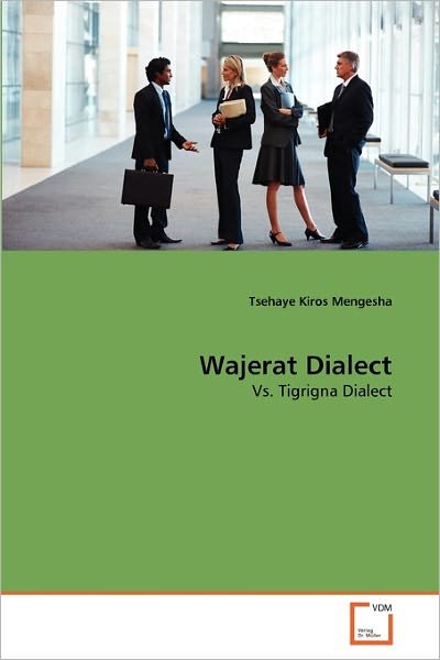 Cover for Tsehaye Kiros Mengesha · Wajerat Dialect: vs. Tigrigna Dialect (Pocketbok) (2010)