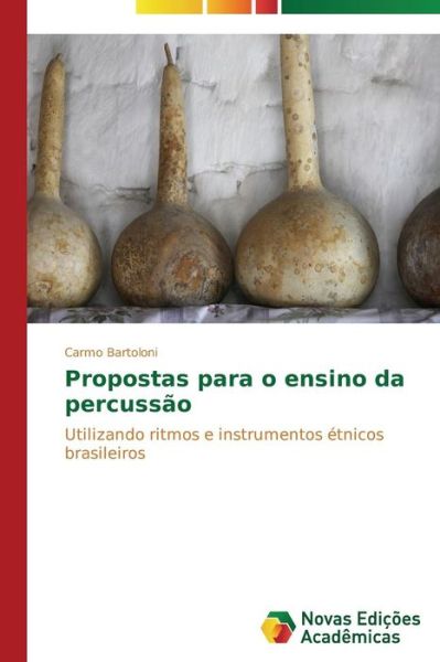 Cover for Carmo Bartoloni · Propostas Para O Ensino Da Percussão: Utilizando Ritmos E Instrumentos Étnicos Brasileiros (Paperback Book) [Portuguese edition] (2014)
