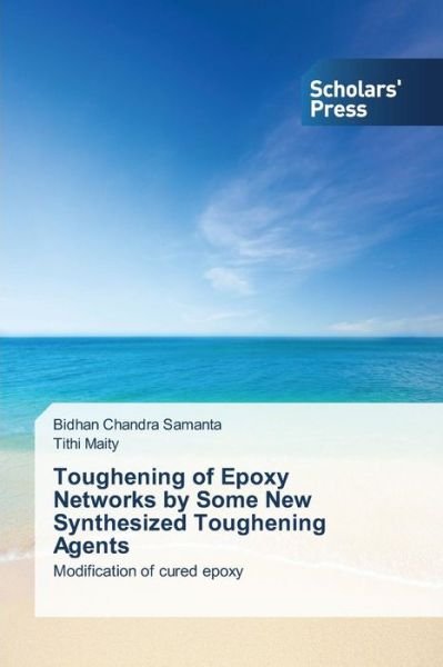 Cover for Tithi Maity · Toughening of Epoxy Networks by Some New Synthesized Toughening Agents: Modification of Cured Epoxy (Paperback Bog) (2014)