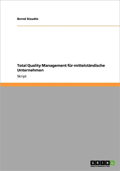 Total Quality Management fur mittelstandische Unternehmen - Bernd Staudte - Books - Grin Verlag - 9783640135479 - August 12, 2008