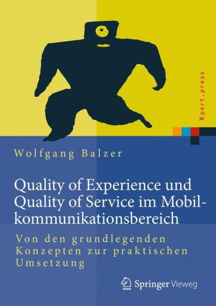 Cover for Wolfgang Balzer · Quality of Experience und Quality of Service im Mobilkommunikationsbereich: Von den grundlegenden Konzepten zur praktischen Umsetzung - Xpert.press (Hardcover Book) (2015)