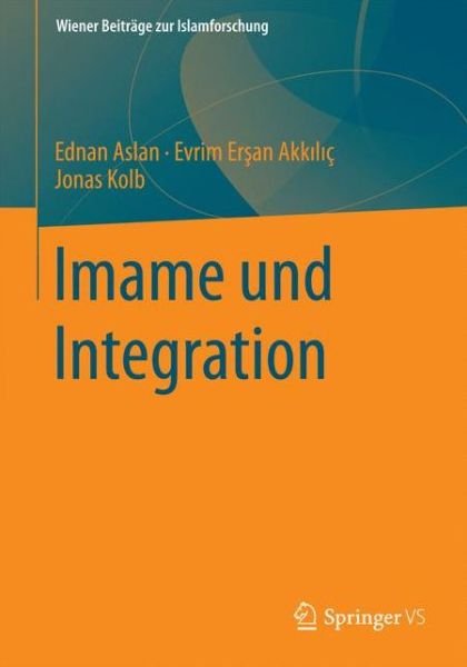 Cover for Ednan Aslan · Imame Und Integration - Wiener Beitrage Zur Islamforschung (Paperback Book) [2015 edition] (2015)