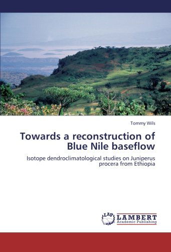 Cover for Tommy Wils · Towards a Reconstruction of Blue Nile Baseflow: Isotope Dendroclimatological Studies on Juniperus Procera from Ethiopia (Paperback Book) (2012)
