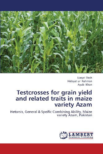 Cover for Ayub Khan · Testcrosses for Grain Yield and Related Traits in Maize Variety Azam: Hetorsis, General &amp; Speific Combining Ability, Maize Variety Azam, Pakistan (Pocketbok) (2013)