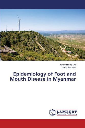 Epidemiology of Foot and Mouth Disease in Myanmar - Ian Robertson - Books - LAP LAMBERT Academic Publishing - 9783659371479 - March 25, 2013