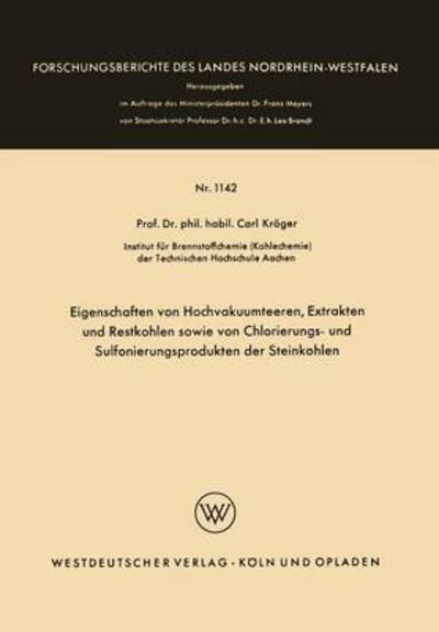 Cover for Carl Kroeger · Eigenschaften Von Hochvakuumteeren, Extrakten Und Restkohlen Sowie Von Chlorierungs- Und Sulfonierungsprodukten Der Steinkohlen - Forschungsberichte Des Landes Nordrhein-Westfalen (Pocketbok) [1963 edition] (1963)
