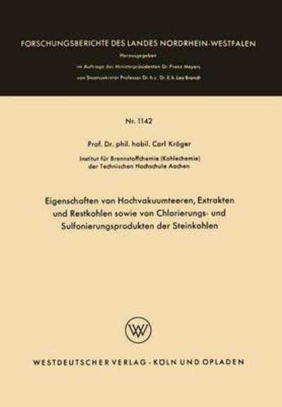 Eigenschaften Von Hochvakuumteeren, Extrakten Und Restkohlen Sowie Von Chlorierungs- Und Sulfonierungsprodukten Der Steinkohlen - Forschungsberichte Des Landes Nordrhein-Westfalen - Carl Kroeger - Bøger - Vs Verlag Fur Sozialwissenschaften - 9783663062479 - 1963