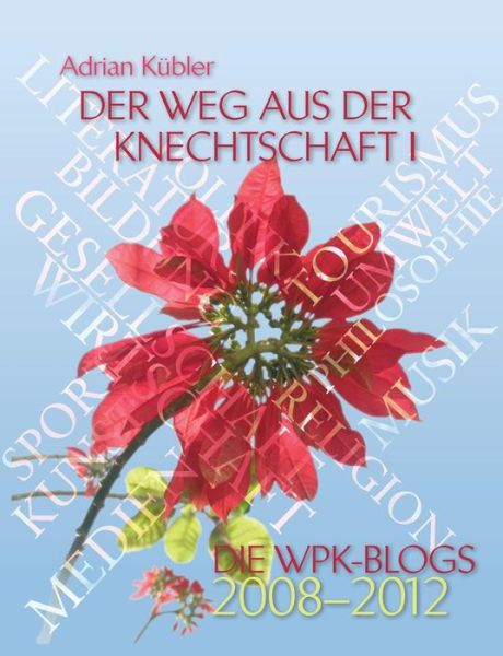 Cover for Adrian Kübler · Der Weg Aus Der Knechtschaft I - Die Wpk-blogs 2008-2012 (Paperback Book) [German edition] (2013)